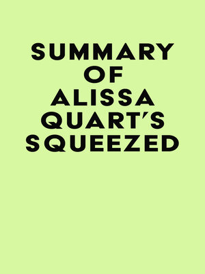 cover image of Summary of Alissa Quart's Squeezed